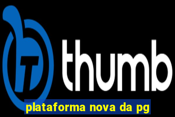 plataforma nova da pg